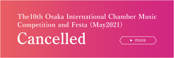 10th Osaka International Chamber Music Competition and Festa (May2021) Cancelled